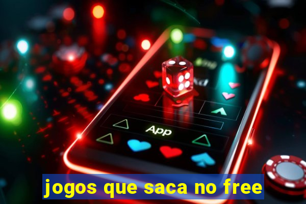 jogos que saca no free